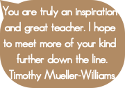 You are truly an inspiration and great teacher. I