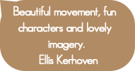 Beautiful movement, fun characters and lovely imag