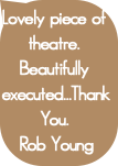 Lovely piece of theatre. Beautifully executed...Th